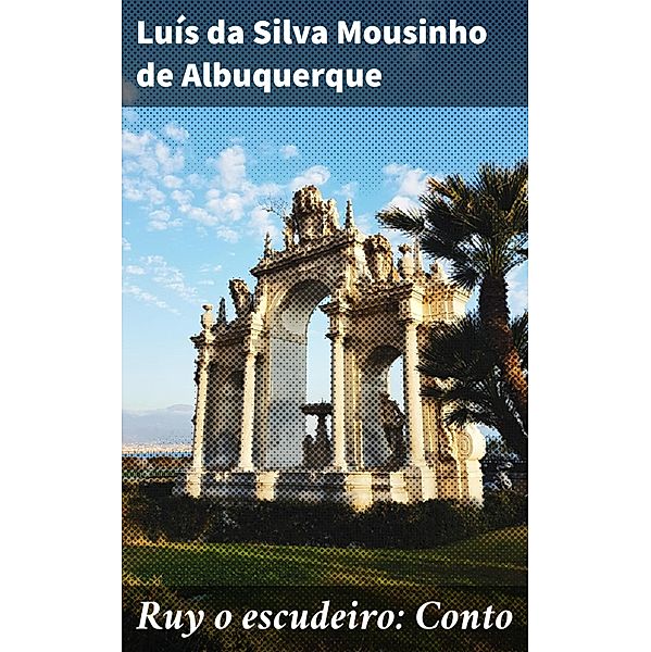 Ruy o escudeiro: Conto, Luís da Silva Mousinho de Albuquerque