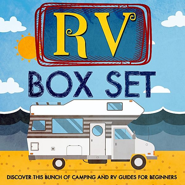 RV Box Set: Discover This Bunch Of Camping And RV Guides For Beginners / Old Natural Ways, Old Natural Ways