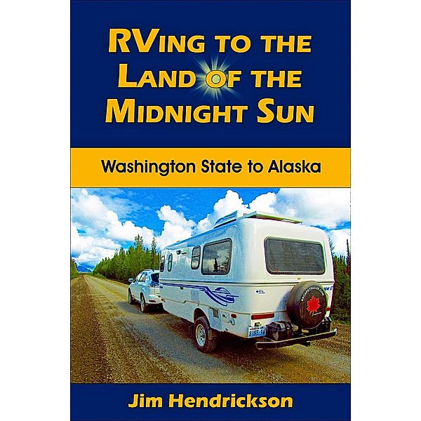 RVing to the Land of the Midnight Sun, Jim Hendrickson