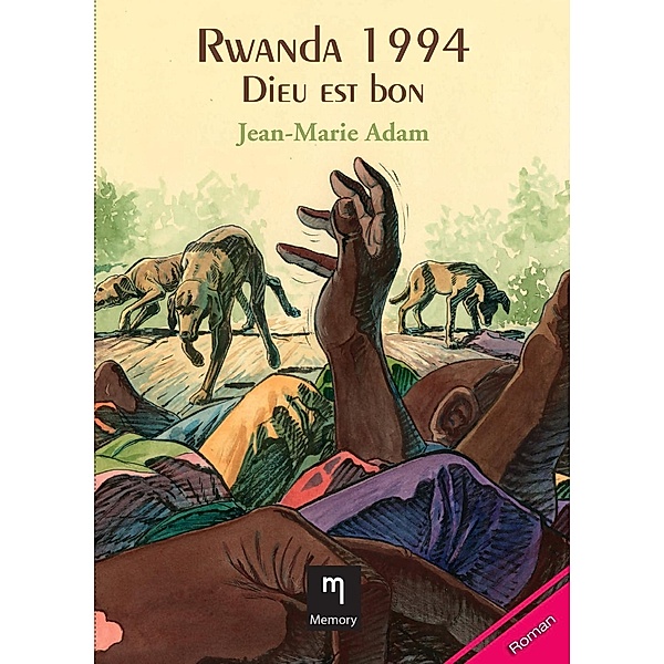 Rwanda 1994 - Dieu est bon, Jean-Marie Adam