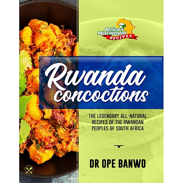 Rwanda Concoctions (Africa's Most Wanted Recipes, #9) / Africa's Most Wanted Recipes, Ope Banwo