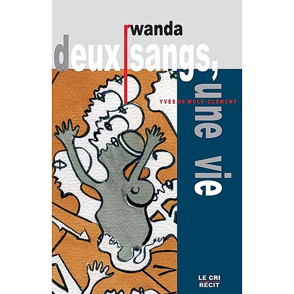 Rwanda. Deux Sangs, une vie, Yves de Wolf-Clément