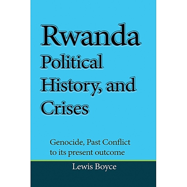 Rwanda Political History, and Crises, Lewis Boyce