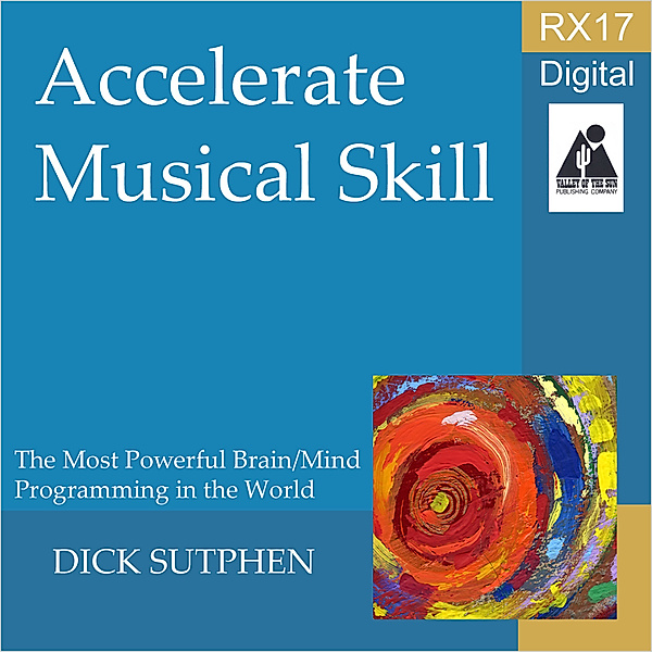 RX 17 Series: Accelerate Musical Skill, Dick Sutphen