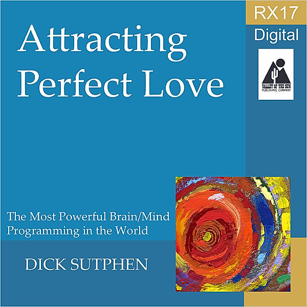 RX 17 Series: Attracting Perfect Love, Dick Sutphen