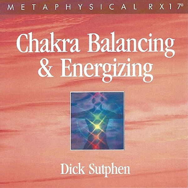 RX 17 Series: Chakra Balancing and Energizing, Dick Sutphen