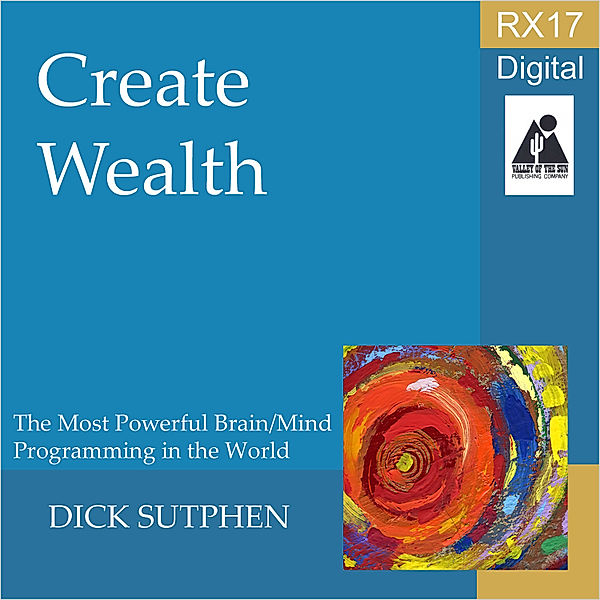 RX 17 Series: Create Wealth, Dick Sutphen