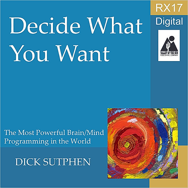 RX 17 Series: Decide What You Want, Dick Sutphen