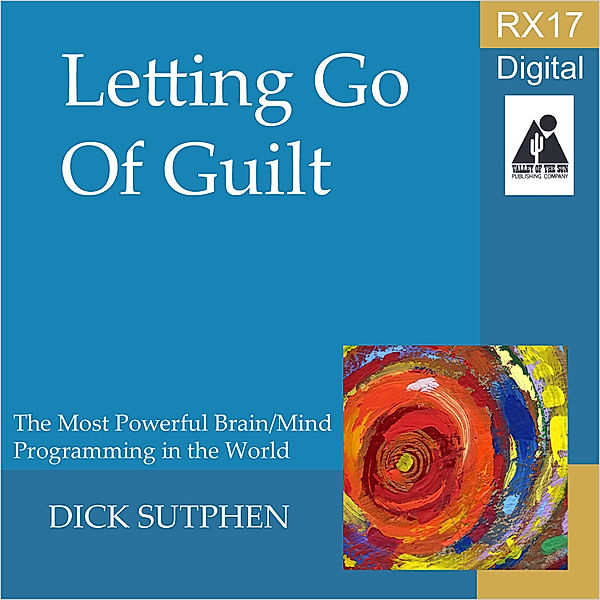 RX 17 Series: Letting Go of Guilt, Dick Sutphen