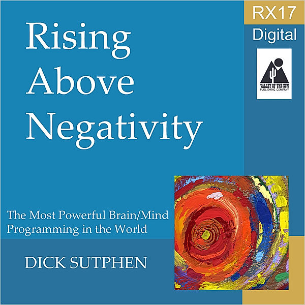 RX 17 Series: Rising Above Negativity, Dick Sutphen