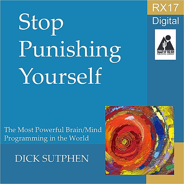RX 17 Series: Stop Punishing Yourself, Dick Sutphen