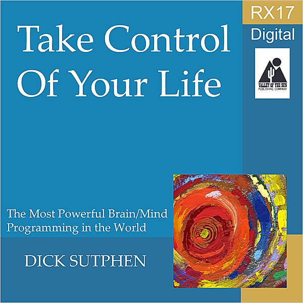 RX 17 Series: Take Control of Your Life, Dick Sutphen