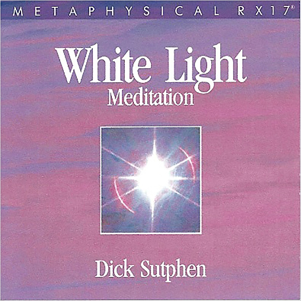 RX 17 Series: White Light Meditation, Dick Sutphen