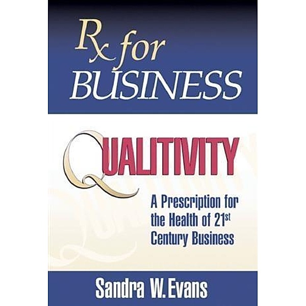 Rx for Business:  Qualitivity, Sandra W. Evans