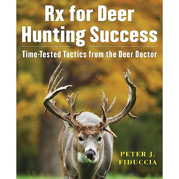 Rx for Deer Hunting Success, Peter J. Fiduccia