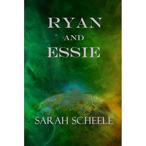 Ryan and Essie (The Worlds Across Time Trilogy, #2) / The Worlds Across Time Trilogy, Sarah Scheele