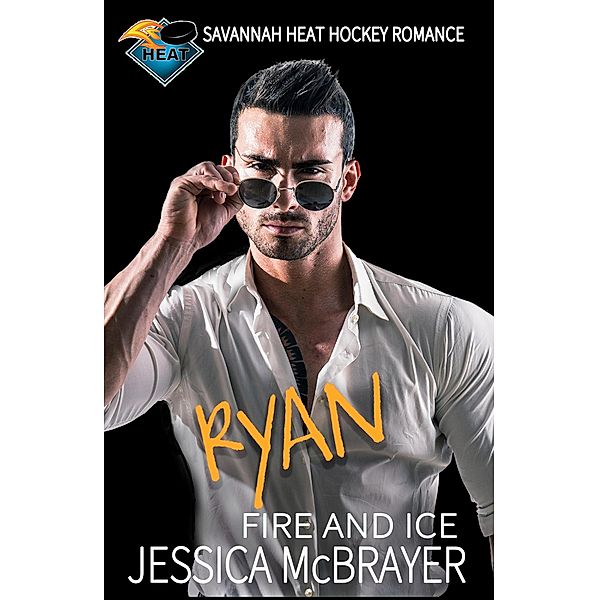 Ryan Fire and Ice (Savannah Heat Hockey Series, #3) / Savannah Heat Hockey Series, Jessica McBrayer