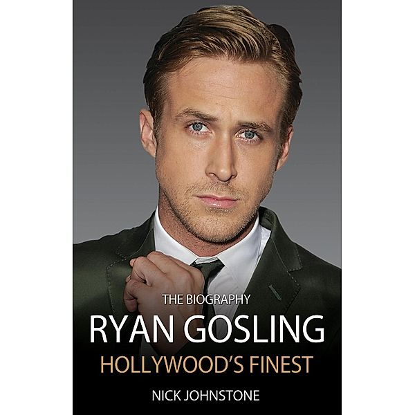 Ryan Gosling - The Biography, Nick Johnstone