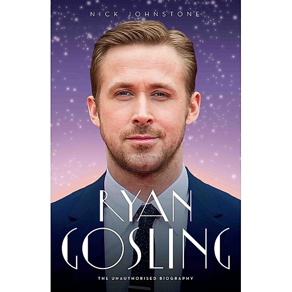 Ryan Gosling - The Biography, Nick Johnstone