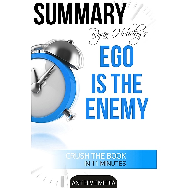 Ryan Holiday's Ego Is The Enemy | Summary, AntHiveMedia