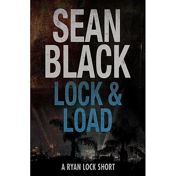 Ryan Lock Thrillers: Lock & Load: A Ryan Lock Story (Ryan Lock Thrillers), Sean Black