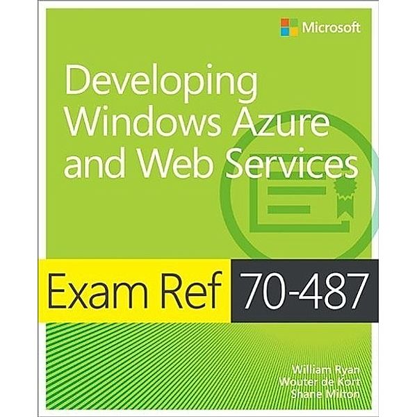 Ryan, W: Exam Ref 70-487: Developing Windows Azure, William Ryan, Wouter de Kort