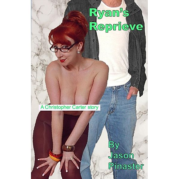 Ryan's Reprieve (Christopher Carter & Friends:  Erotic Adventures, #6) / Christopher Carter & Friends:  Erotic Adventures, Jason Pinaster