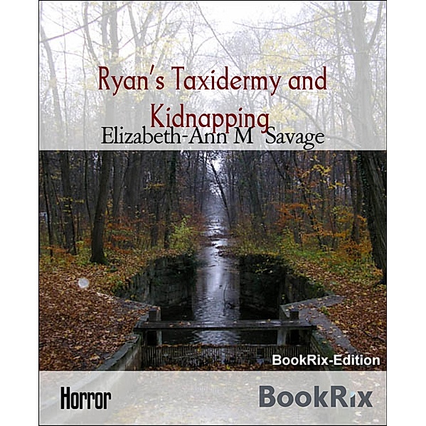 Ryan's Taxidermy and Kidnapping, Elizabeth-Ann M Savage