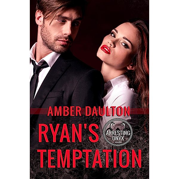 Ryan's Temptation (Arresting Onyx, #2.5) / Arresting Onyx, Amber Daulton