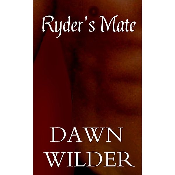 Ryder's Mate (Gay Erotic Romance Short), Dawn Wilder