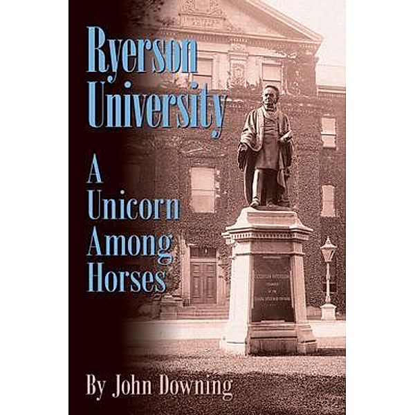 Ryerson University - A Unicorn Among Horses, John Downing