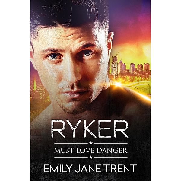 Ryker (Must Love Danger, #2) / Must Love Danger, Emily Jane Trent