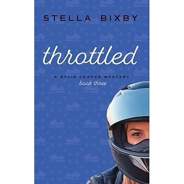 Rylie Cooper Mysteries: 3 Throttled: A Rylie Cooper Mystery, Stella Bixby