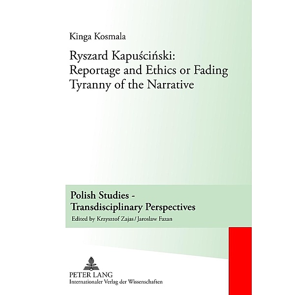 Ryszard Kapuscinski: Reportage and Ethics or Fading Tyranny of the Narrative, Kinga Kosmala