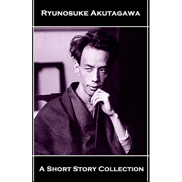 Ryunosuke Akutagawa - A Short Story Collection, Ryunosuke Akutagawa