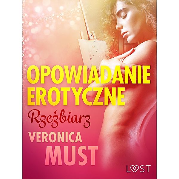 Rzezbiarz - opowiadanie erotyczne / LUST, Veronica Must