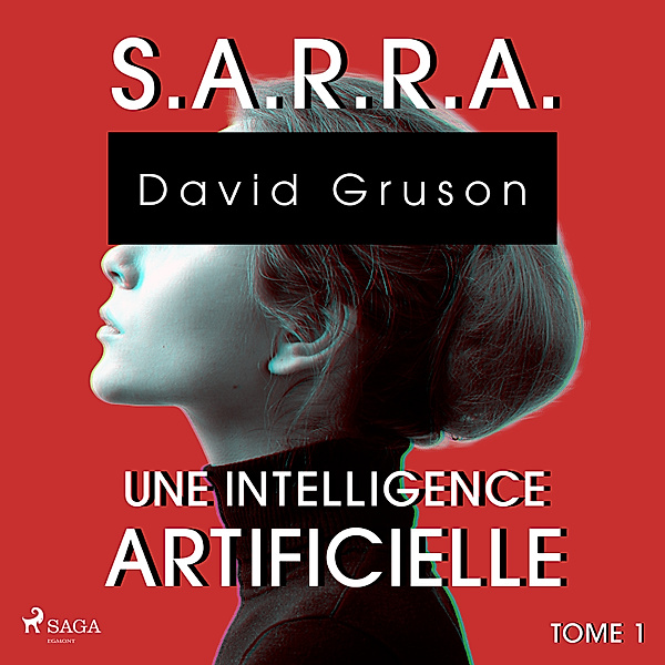 S,A,R,R,A - 1 - S.A.R.R.A. - Tome 1 : Une Intelligence artificielle, David Gruson