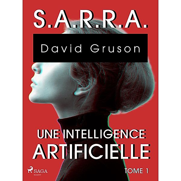 S.A.R.R.A. - Tome 1 : Une Intelligence artificielle / S,A,R,R,A Bd.1, David Gruson