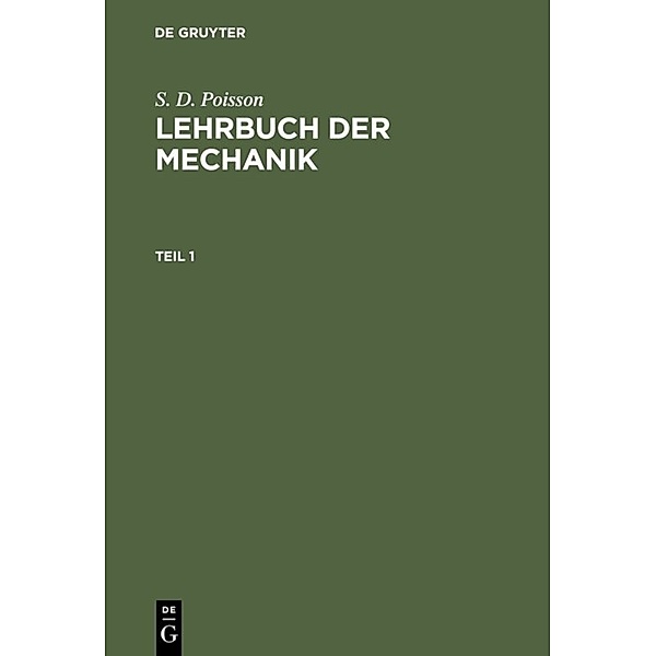 S. D. Poisson: Lehrbuch der Mechanik / Teil 1 / S. D. Poisson: Lehrbuch der Mechanik. Teil 1, S. D. Poisson