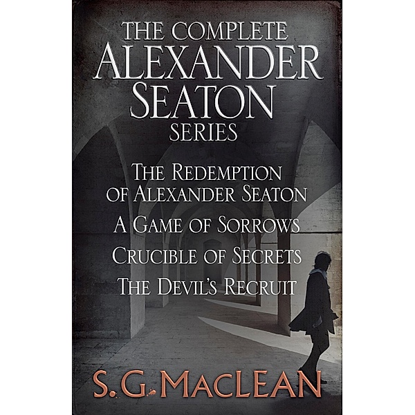 S. G. MacLean: Alexander Seaton Books 1 to 4, S. G. MacLean