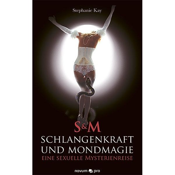 S&M Schlangenkraft und Mondmagie - eine sexuelle Mysterienreise, Stephanie Kay