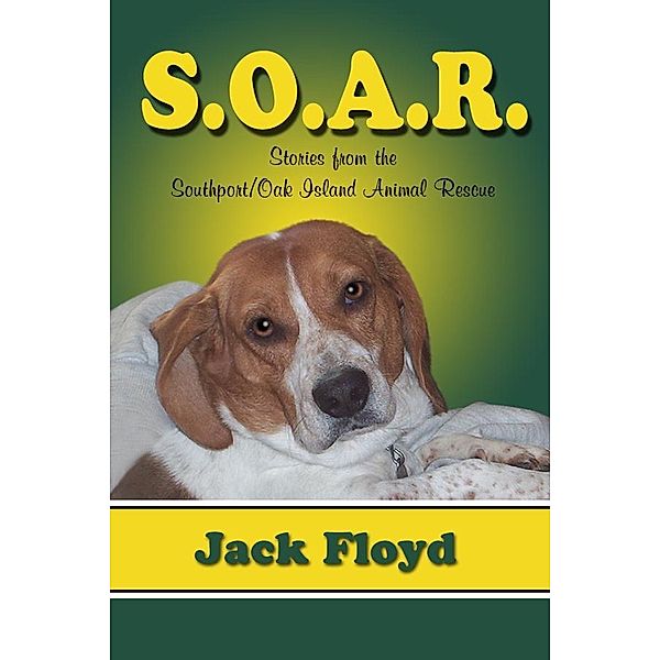 S. O. A. R.: Stories From The Southport/Oak Island Animal Rescue / Jack Floyd, Jack Floyd