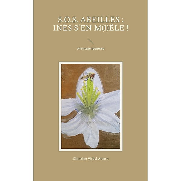 S.O.S. Abeilles : Inès s'en m(i)êle ! / Série S.O.S. Bd.2, Christine Virbel Alonso