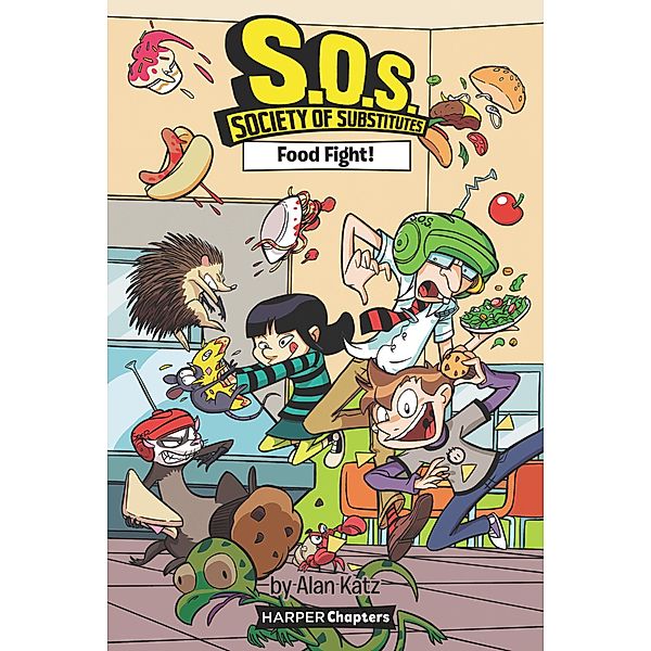 S.O.S.: Society of Substitutes #3: Food Fight! / S.O.S.: Society of Substitutes Bd.3, Alan Katz