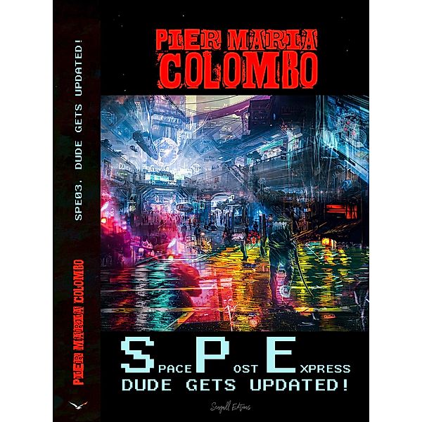 S.P.E. 03 - Dude Gets Updated! (Space Post Express, #3) / Space Post Express, Pier Maria Colombo