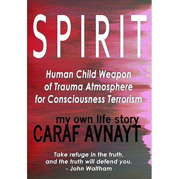S P I R I T - Human Child Source of  Trauma Hormones for  Emotional & Consciousness Terrorism, Caraf Avnayt