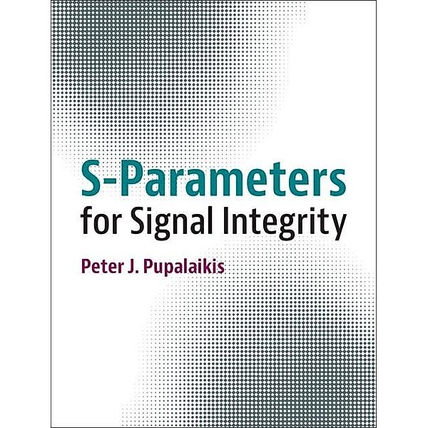 S-Parameters for Signal Integrity, Peter J. Pupalaikis