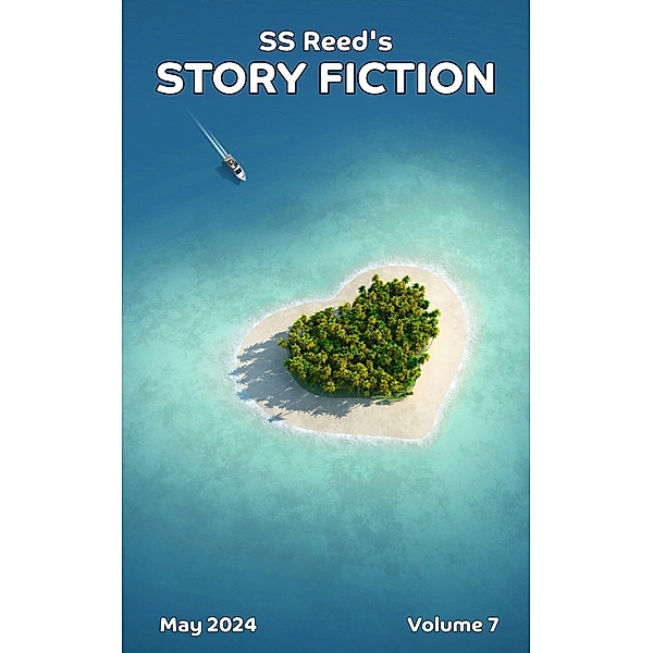 S.S. Reed's Story Fiction: Volume 7 / S.S. Reed's Story Fiction, S. S. Reed