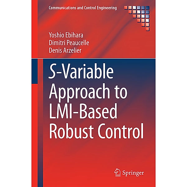 S-Variable Approach to LMI-Based Robust Control, Yoshio Ebihara, Dimitri Peaucelle, Denis Arzelier
