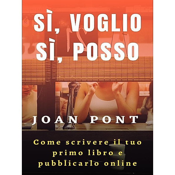 Sì, voglio. Sì, posso. Come scrivere il tuo primo libro e pubblicarlo online / SÌ, VOGLIO. SÌ, POSSO Bd.1, Joan Pont Galmés
